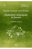 Simboluri arhetipale in basme: Calatoria eroului. Opere Complete Vol.2 - Marie-Louise von Franz