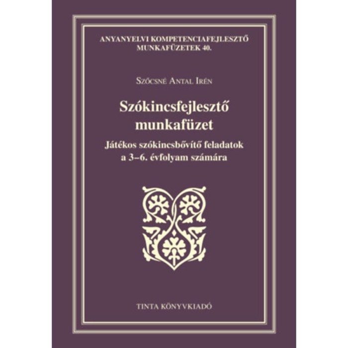 Sz&oacute;kincsfejlesztő munkaf&uuml;zet - J&aacute;t&eacute;kos sz&oacute;kincsbőv&iacute;tő feladatok a 3-6. &eacute;vfolyam sz&aacute;m&aacute;ra - Szőcsn&eacute; Antal Ir&eacute;n