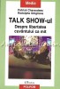 Talk-Show-ul - Patrick Charaudeau, Rodolphe Ghiglione - Despre libertatea cuvantului (Sociologie, 2005, Polirom)