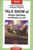 Cumpara ieftin Talk-Show-ul - Patrick Charaudeau, Rodolphe Ghiglione - Despre libertatea cuvantului (Sociologie, 2005, Polirom)
