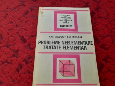 Probleme neelementare tratate elementar A.M.Iaglom,I.M.Iaglom RF12/2 foto