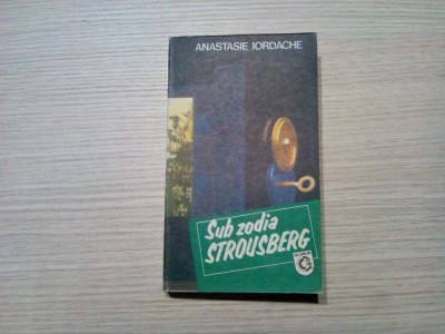 SUB ZODIA STROUSBERG - Anastasie Iordache - Editura Globus, 1991, 360 p. foto