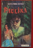 Alexandre Dumas &quot;Paulina&quot; - Editura Ro Princeps - 1993.