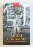 MIHAI CARAMAN - UN SPION ROMAN IN RAZBOIUL RECE de FLORIAN BANU , 2019