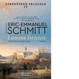 Lumina fericirii. Strabatand secolele IV - Eric-Emmanuel Schmitt, Doru Mares
