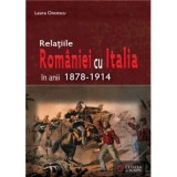Relatiile Romaniei cu Italia in anii 1878-1914 - Laura Oncescu