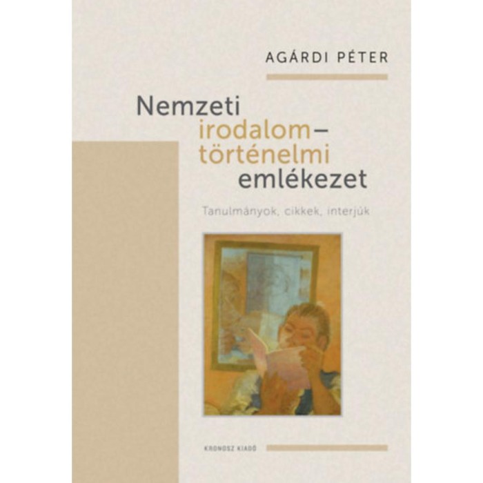 Nemzeti irodalom - t&ouml;rt&eacute;nelmi eml&eacute;kezet - Tanulm&aacute;nyok, cikkek, interj&uacute;k - Ag&aacute;rdi P&eacute;ter