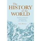 The History of the World The Story of Mankind from Prehistory to the Modern Day