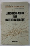LA RECHERCHE - ACTION DANS L&#039; INSTITUTION EDUCATIVE par RENE BARBIER , 1977