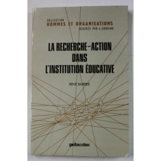 LA RECHERCHE - ACTION DANS L&#039; INSTITUTION EDUCATIVE par RENE BARBIER , 1977