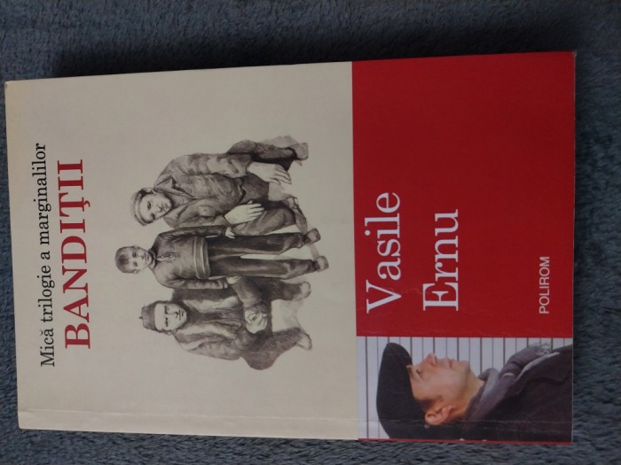 Vasile Ernu - Banditii. Mica trilogie a marginalilor