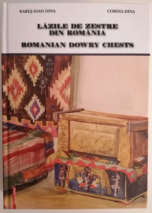 Lăzile de Zestre din Rom&acirc;nia - Rareș Ioan Dinu