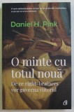 O MINTE CU TOTUL NOUA - DE CE RIGHT - BRAINERS VOR GUVERNA VIITORUL de DANIEL H. PINK , 2019