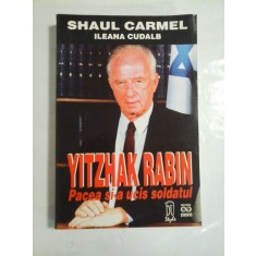 YITZHAK RABIN Pacea si-a ucis soldatul - SHAUL CARMEL * ILEANA CUDALB