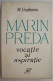 Marin Preda. Vocatie si aspiratie &ndash; M. Ungheanu - Studiu critic literar