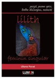 Lilith: Feminin singular/Liliana Pavel, lumen