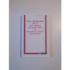 BRUNO SAU DESPRE PRINCIPIUL DIVIN SI PRINCIPIUL NATURAL AL LUCRURILOR de F.W.J. SCHELLING , 1995 , MINIMA UZURA