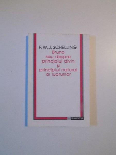 BRUNO SAU DESPRE PRINCIPIUL DIVIN SI PRINCIPIUL NATURAL AL LUCRURILOR de F.W.J. SCHELLING , 1995 , MINIMA UZURA