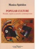 Popular culture. Modele, repere si practici contemporane - Monica Spiridon