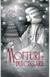 Mofturi si dulcegarii - Ioana Trif, 2021