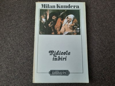 MILAN KUNDERA - RIDICOLE IUBIRI RF15/2 foto