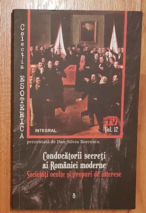 Conducatorii secreti ai Romaniei moderne de Dan-Silviu Boerescu