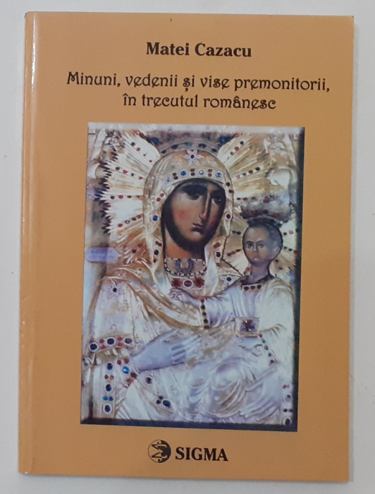 Matei Cazacu - Minuni Vedenii Si Vise Premonitorii In Trecutul Romanesc NECITITA
