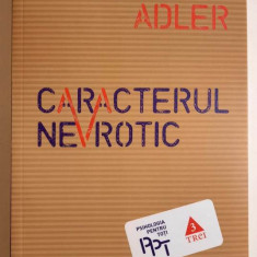 Caracterul nevrotic. Trasaturile principale ale psihologiei... - Alfred Adler