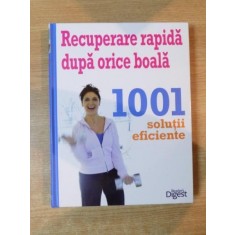RECUPERARE RAPIDA DUPA ORICE BOALA , 1001 SOLUTII EFICIENTE