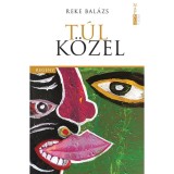T&uacute;l k&ouml;zel - Reke Bal&aacute;zs