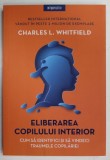 ELIBERAREA COPILULUI INTERIOR , CUM SA ...VINDECI TRAUMELE COPILARIEI de CHARLES L. WITHFIELD , 2022