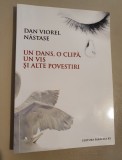 Un Dans, O Clipa, Un Vis si alte povestiri - Viorel Dan Nastase