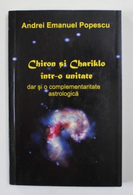 CHIRON SI CHARIKLO INTR- O UNITATE DAR SI O COMPLEMENTARITATE ASTROLOGICA de ANDREI EMANUEL POPESCU , 2020 foto