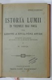 ISTORIA LUMII IN VREMILE MAI NOUA DELA LUDOVIC AL XIV - LEA PANA ASTAZI, povestita scolarilor din clasa a - III - A de N. IORGA , 1911