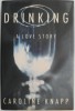 Drinking. A Love Story - Caroline Knapp, Carte in Engleza, stare buna/foarte buna
