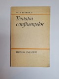 Tentația confluențelor &ndash; Aut. Paul Petrescu, Ed. Eminescu, 1985