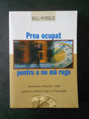 BILL HYBELS - PREA OCUPAT PENTRU A NU MA RUGA foto