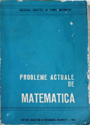 PROBLEME ACTUALE DE MATEMATICA-C. IONESCU BUJOR, IONESCU HARALAMBIE SI COLAB. foto