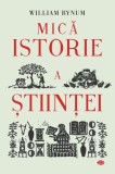 Mica istorie a științei - Paperback brosat - William Bynum - Litera