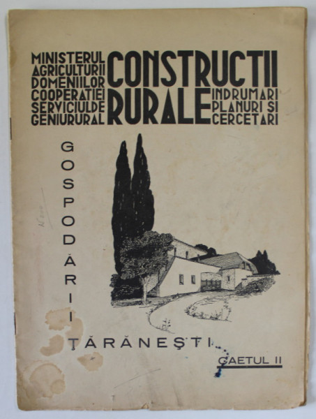 CONSTRUCTII RURALE , INDRUMARI , PLANURI SI CERCETARI , CAETUL II : GOSPODARII TARANESTI , EDITIE INTERBELICA