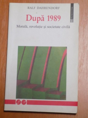DUPA 1989 MORALA , REVOLUTIE SI SOCIETATE CIVILA de RALF DAHRENDORF , 2001 foto