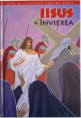 Iisus si invierea. Repovestita pentru copii &amp;ndash; Joy Melissa Jensen foto