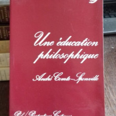 UNE EDUCATION PHILOSOPHIQUE - ANDRE COMTE SPONVILLE (EDUCATIE FILOSOFICA)