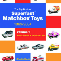 The Big Book of Matchbox Superfast Toys: 1969-2004: Volume 1: Basic Models & Variation Lists