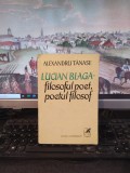 Alexandru Tănase, Lucian Blaga, filosoful poet, poetul filosof, Buc. 1977, 149