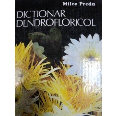 DICTIONAR DENDROFLORICOL- MILEA PREDA, BUC. 1989
