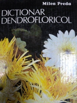 DICTIONAR DENDROFLORICOL- MILEA PREDA, BUC. 1989 foto