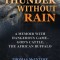 Thunder Without Rain: Hunting the Last Dangerous Game-&quot;&quot;god&#039;s Cattle,&quot;&quot; the African Buffalo