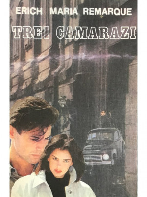 Erich Maria Remarque - Trei camarazi (editia 1992) foto
