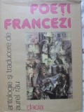 Poeti Francezi - Antologie Aurel Rau, Colectiv, Dacia 1986, Coperta Cartonata. Poezie Franceza Tradusa